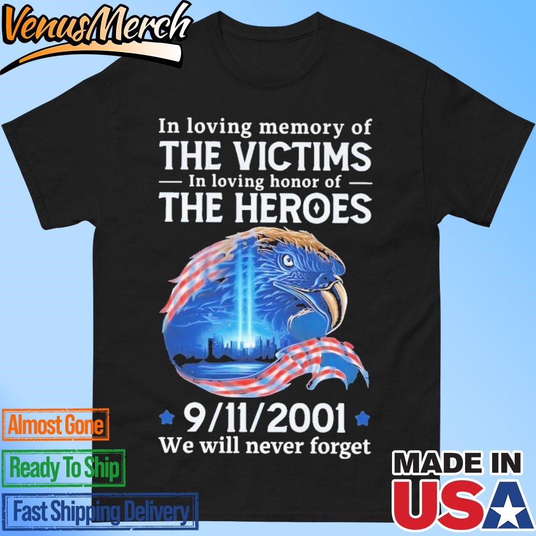 Official In Loving Memory Of The Victims In Loving Honor Of The Heroes 9_11_2001 We Will Never Forget T-Shirt