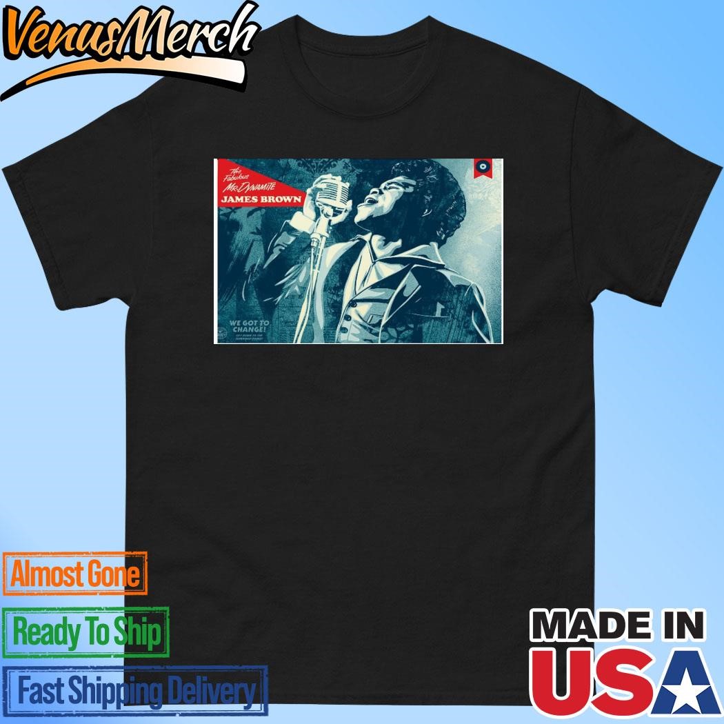 Official James Brown Got To Change 2024 Poster The Fabulous Mr Dynamite We Shirt