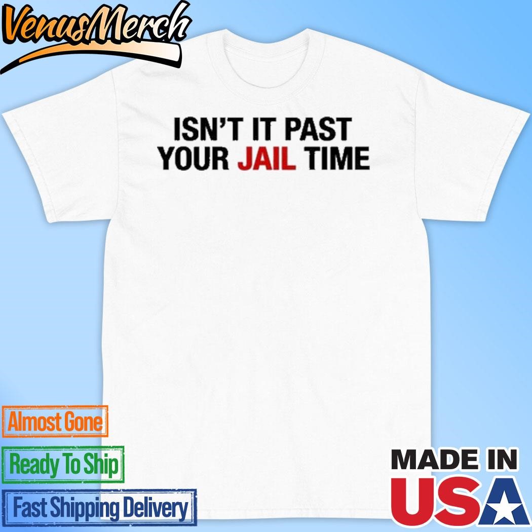 Official Jimmy Kimmel's Wife Wearing Isn't It Past Your Jail Time Shirt