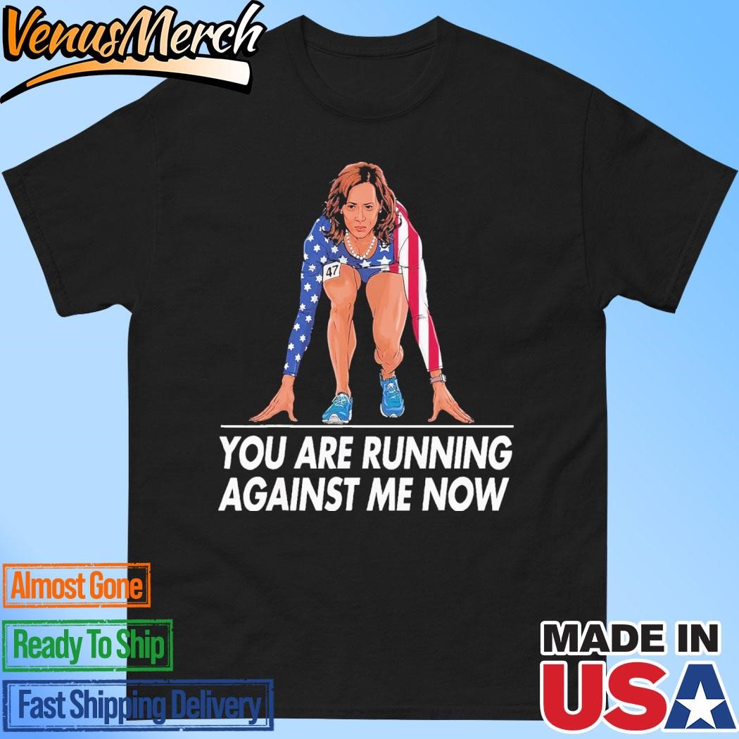 Official Kamala Harris For President You Are Running Against Me Now T-Shirt