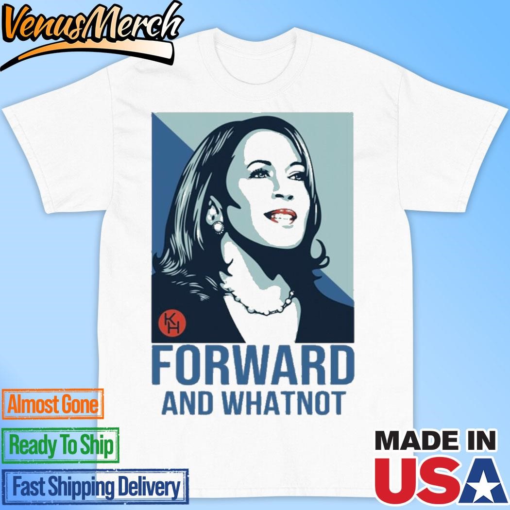 Official Kamala Harris Forward And Whatnot Shirt