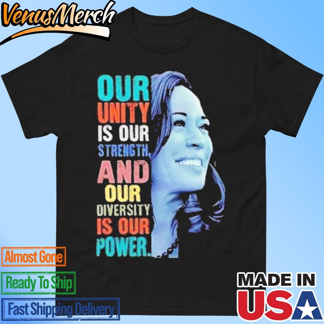 Official Kamala Our Unity Is Our Strength And Our Diversity Is Our Power T-Shirt