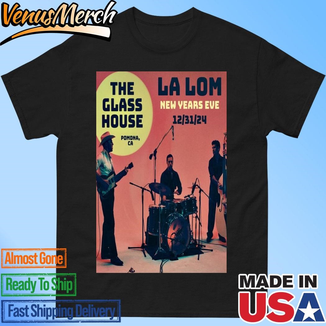 Official La Lom December 31 2024 The Glass House In Pomona CA Poster Shirt