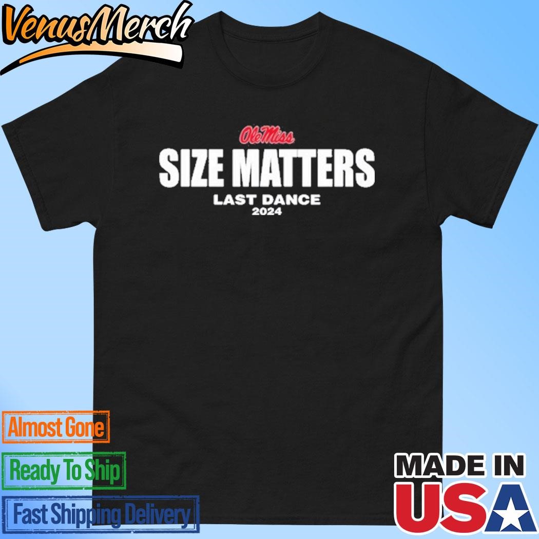 Official Lane Kiffin Olemiss Size Matters Last Dance 2024 Shirt