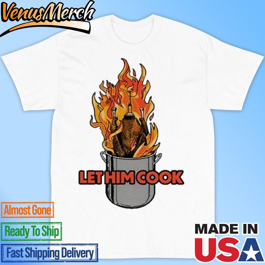 Official Let Him Cook Turkey Funny Shirt