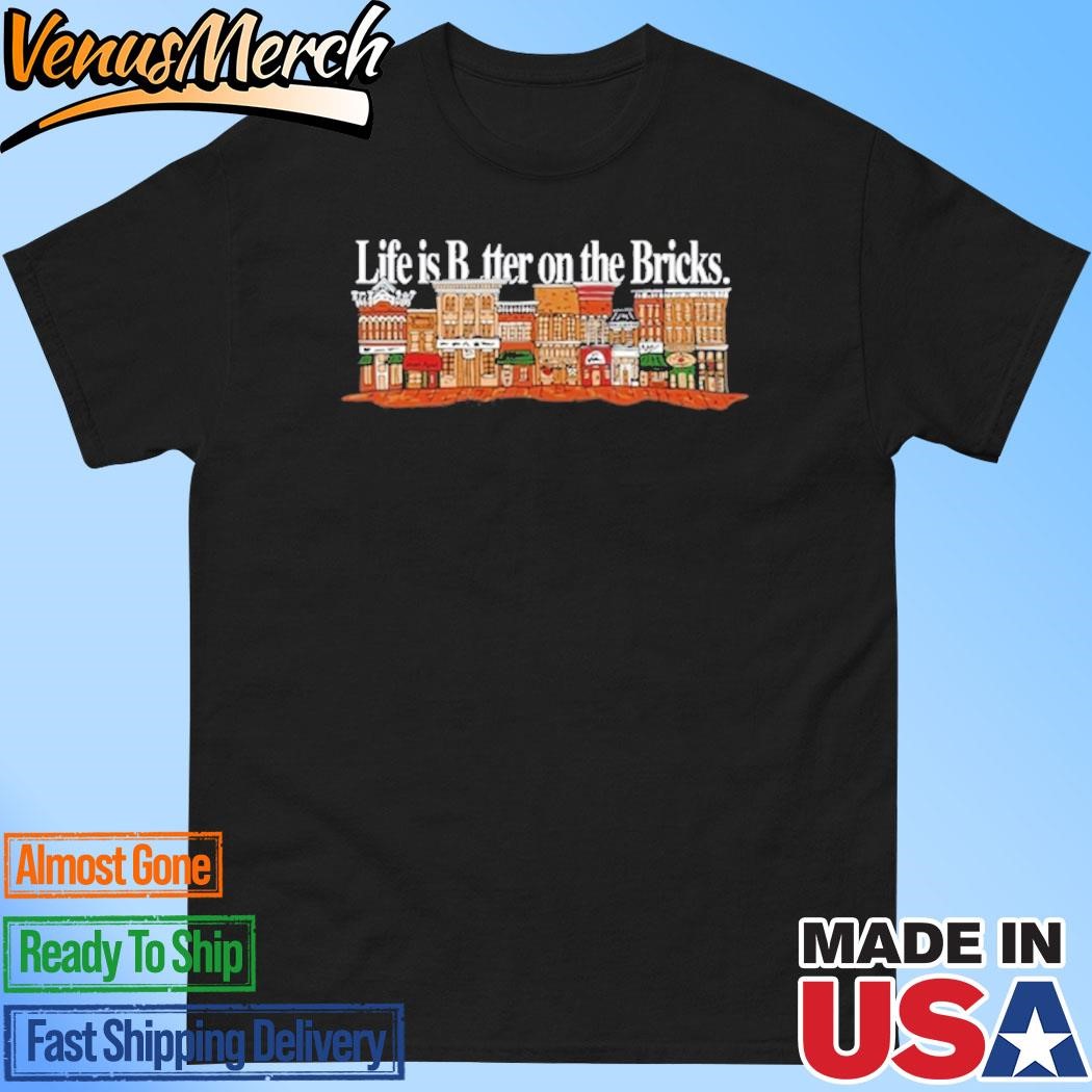 Official Life Is Better On The Bricks Shirt