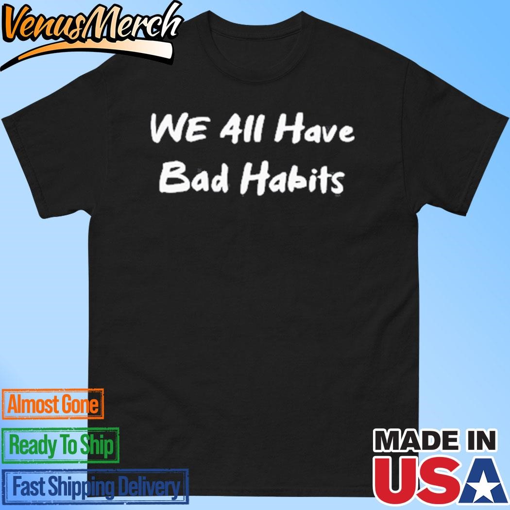 Official Lil Bro We All Have Bad Habits Shirt