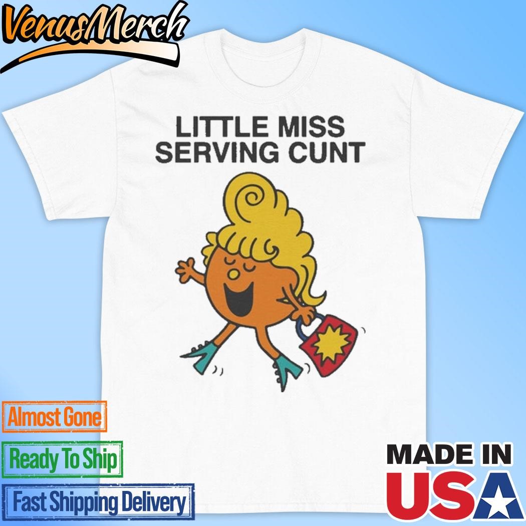 Official Little Miss Serving Cunt Shirt