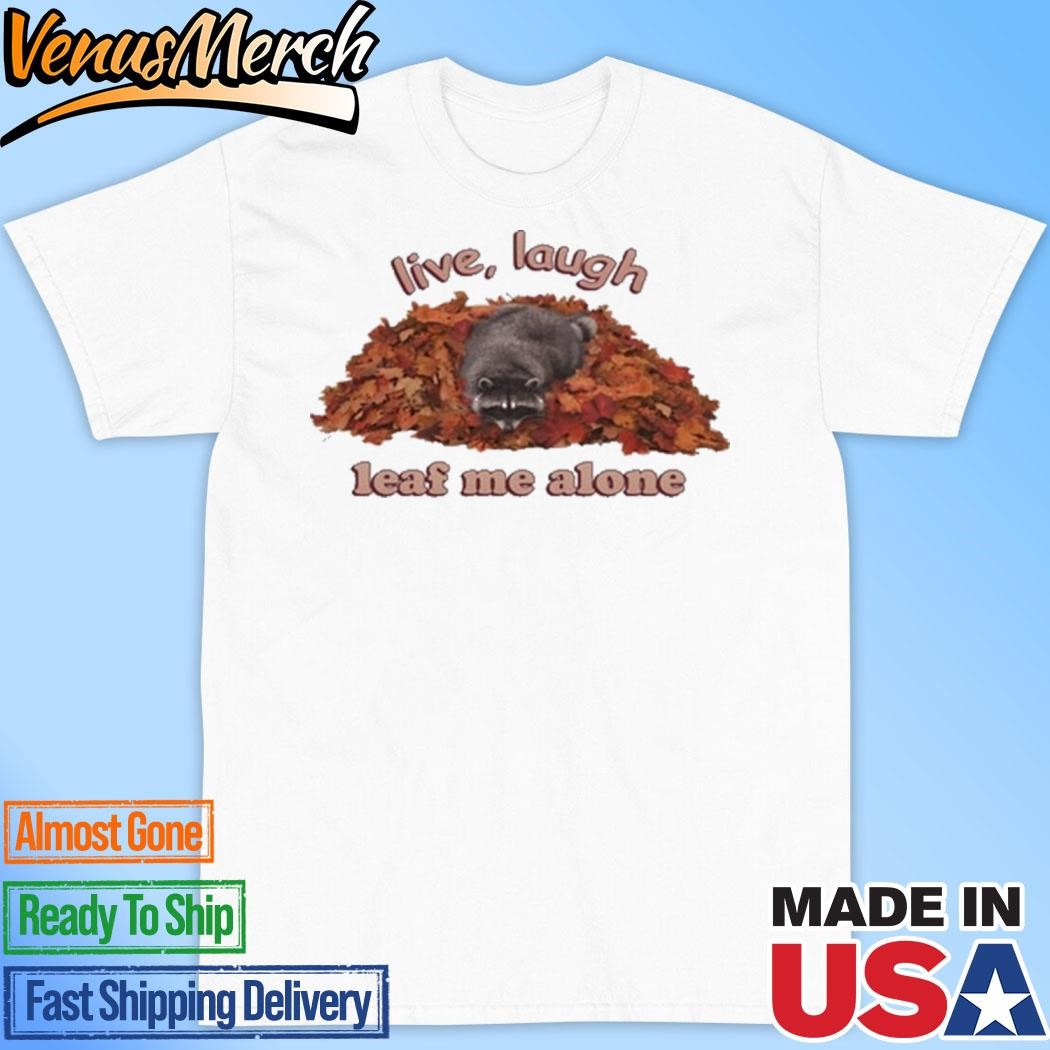 Official Live Laugh Leaf Me Alone Raccoon Shirt