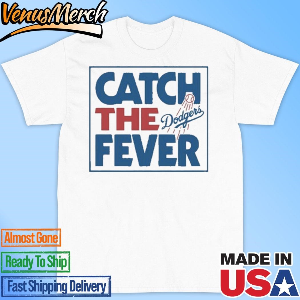 Official Los Angeles Dodgers Catch The Fever Shirt