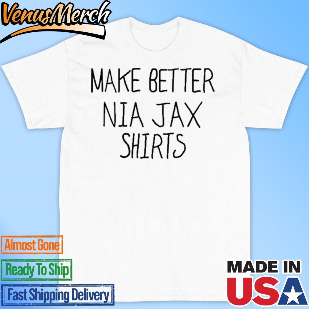 Official Make better Nia Jax Shirts Shirt