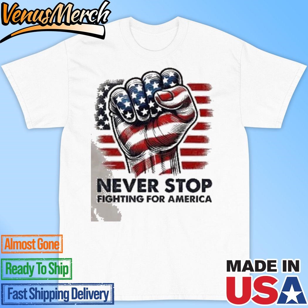 Official Never Stop Fighting For America T-Shirt