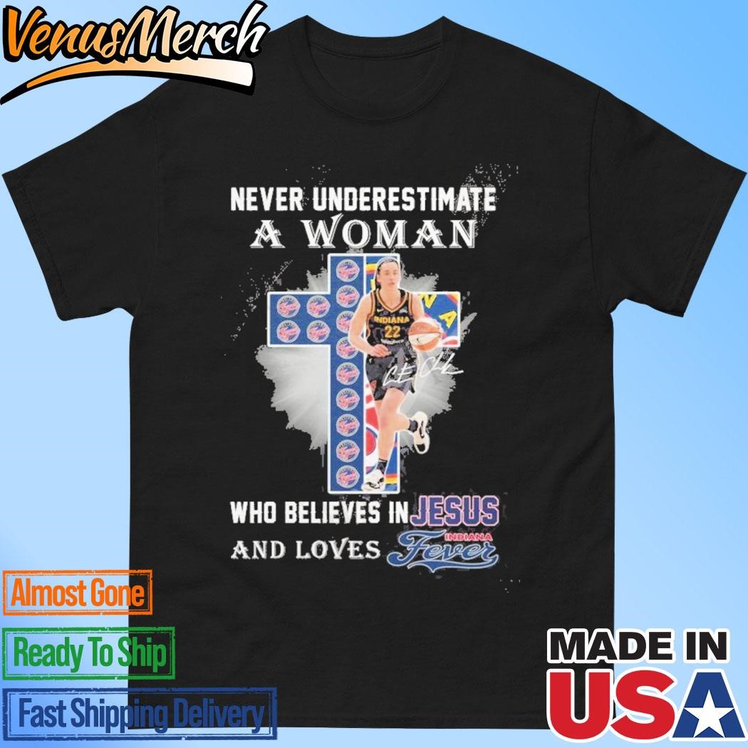 Official Never Underestimate A Woman Who Believes In Jesus And Loves Indiana Fever T-Shirt