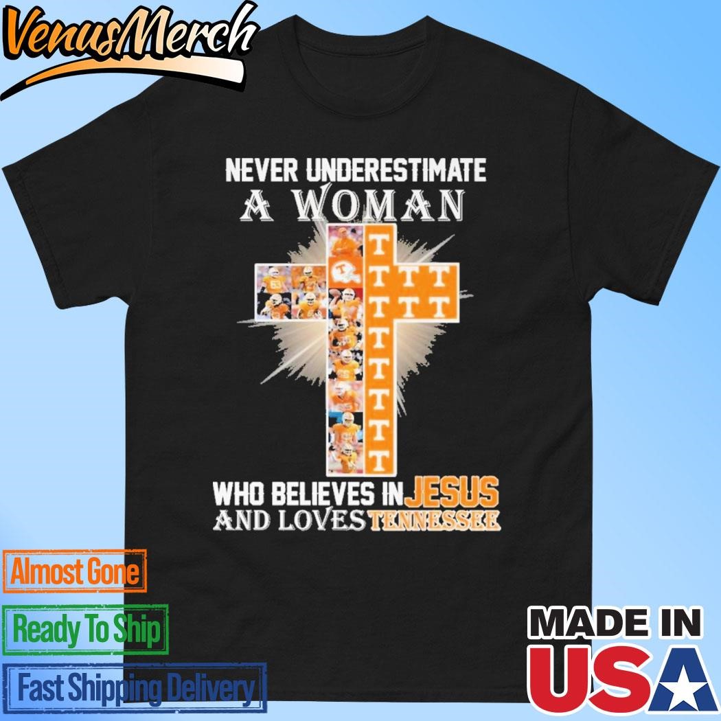 Official Never Underestimate A Woman Who Believes In Jesus And Loves Tennessee Volunteers T-Shirt