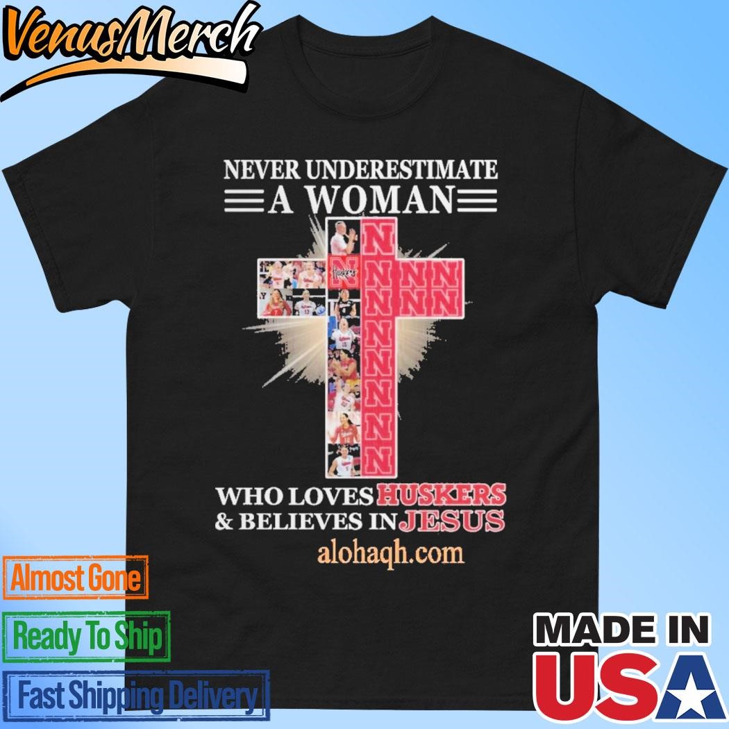 Official Never Underestimate A Woman Who Loves Nebraska Huskers And Believes In Jesus T-Shirt