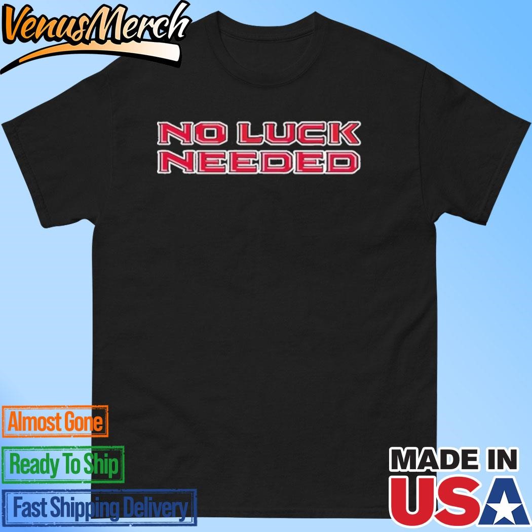 Official No Luck Needed Shirt