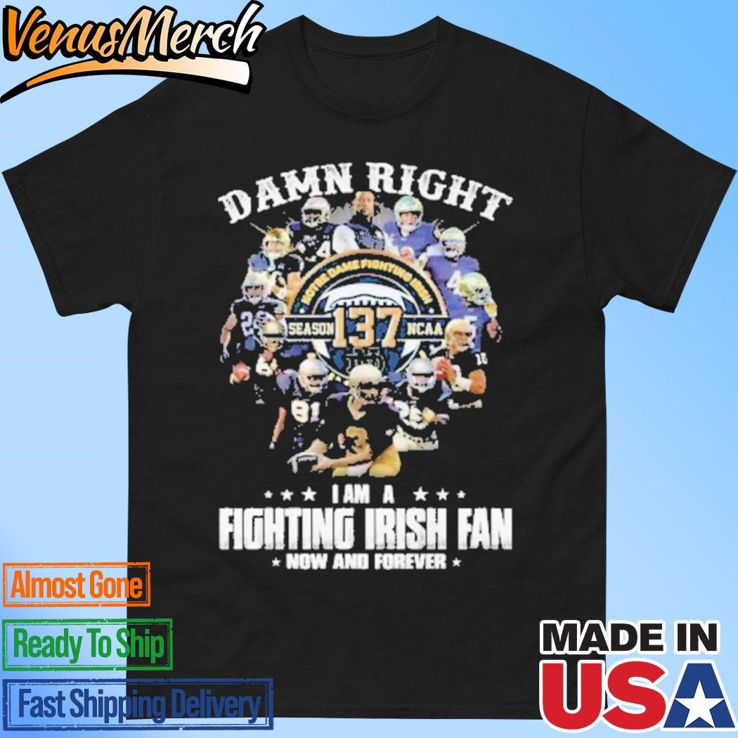 Official Notre Dame Fighting Irish Damn Right I Am A Fan Now And Forever T-Shirt