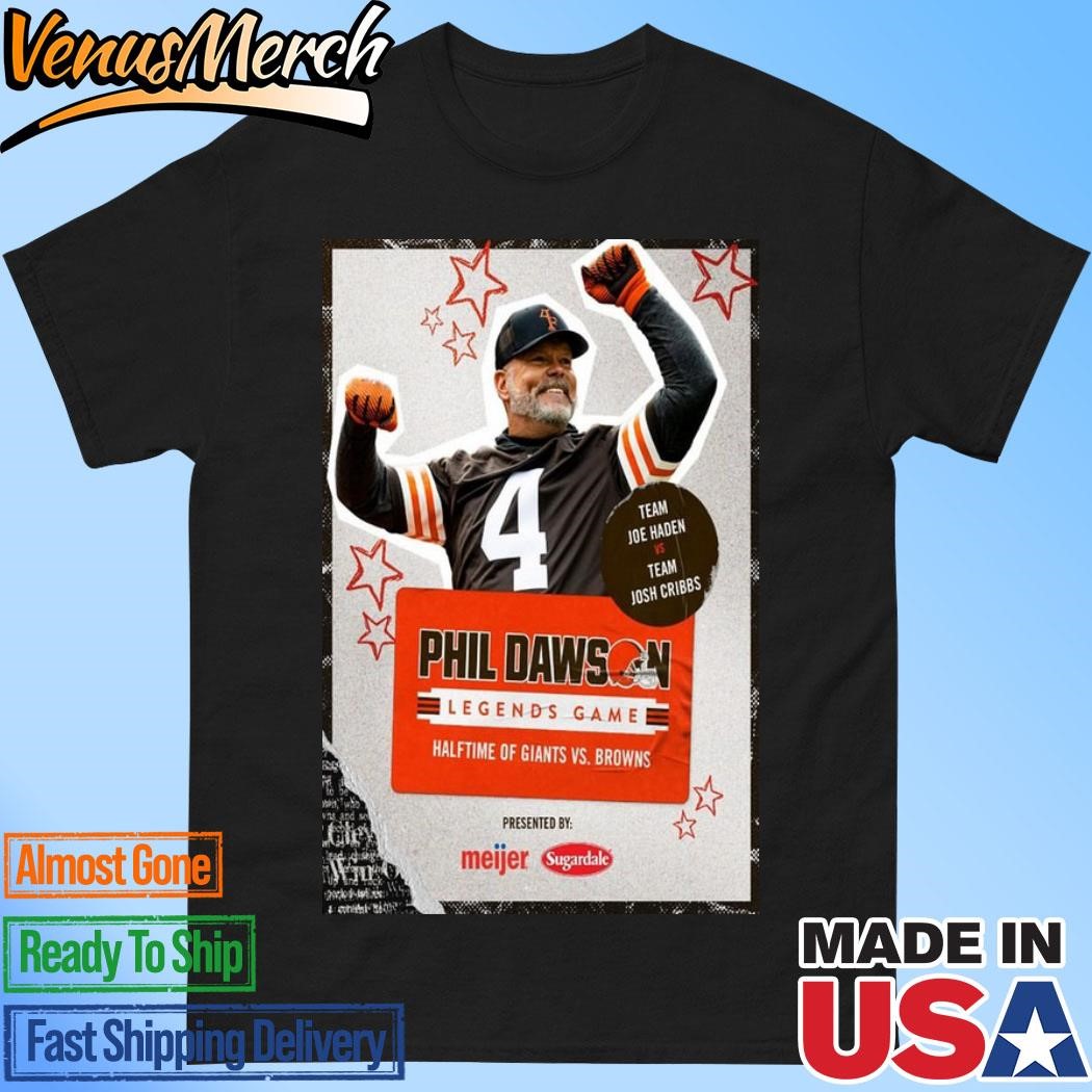 Official Phil Dawson Poster Team Joe Haden Vs Team Josh Cribbs Legends Game Halftime Of Giants Vs Browns Shirt