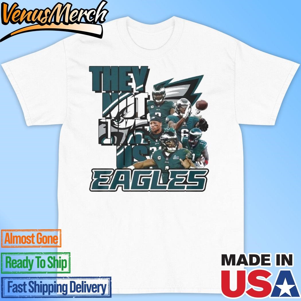 Official Philadelphia Eagles They Not Like Us Unisex T-Shirt