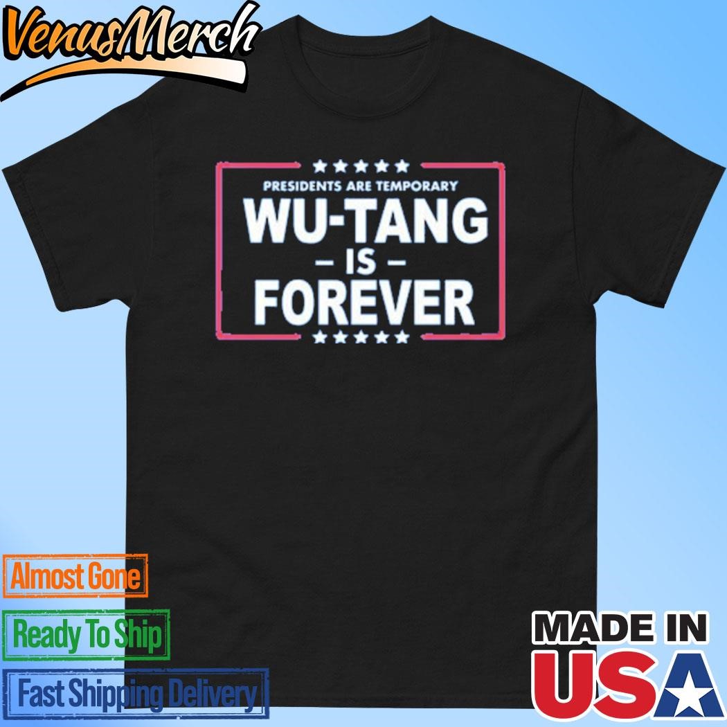 Official Presidents Are Temporary Wu-tang Is Forever Shirt