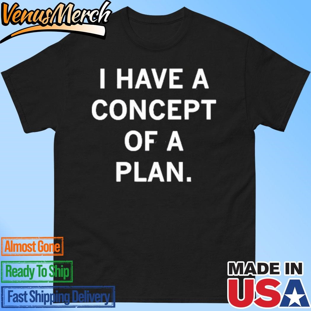 Official Raygun Trump I Have A Concept Of A Plan Shirt