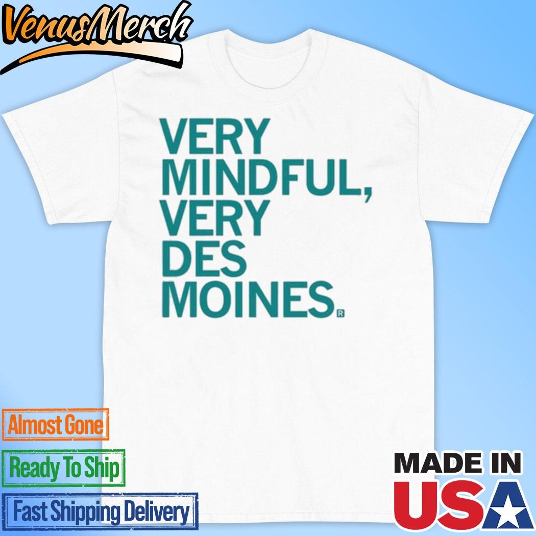 Official Raygun Very Mindful Very Des Moines Shirt