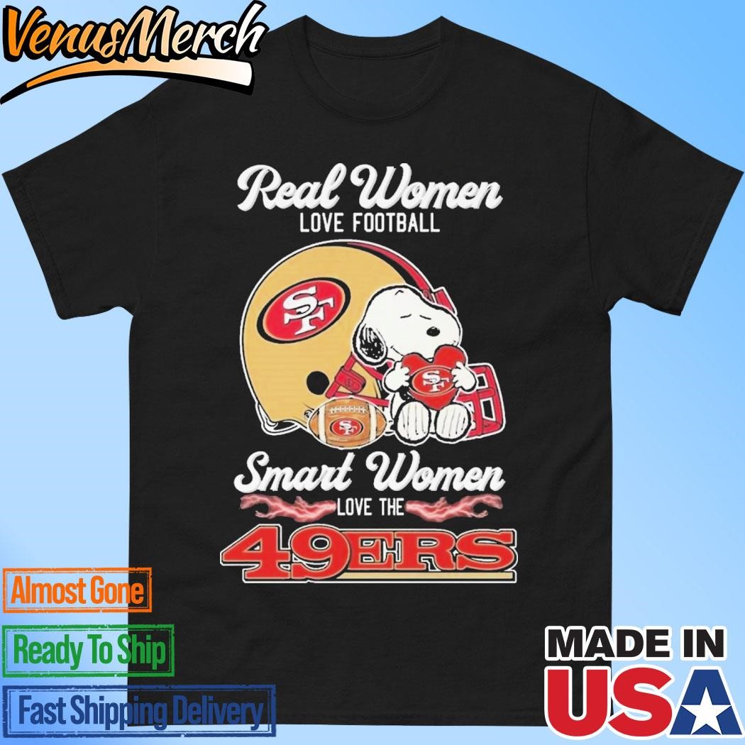 Official Real Women Love Football Smart Women Love The San Francisco 49Ers T-Shirt