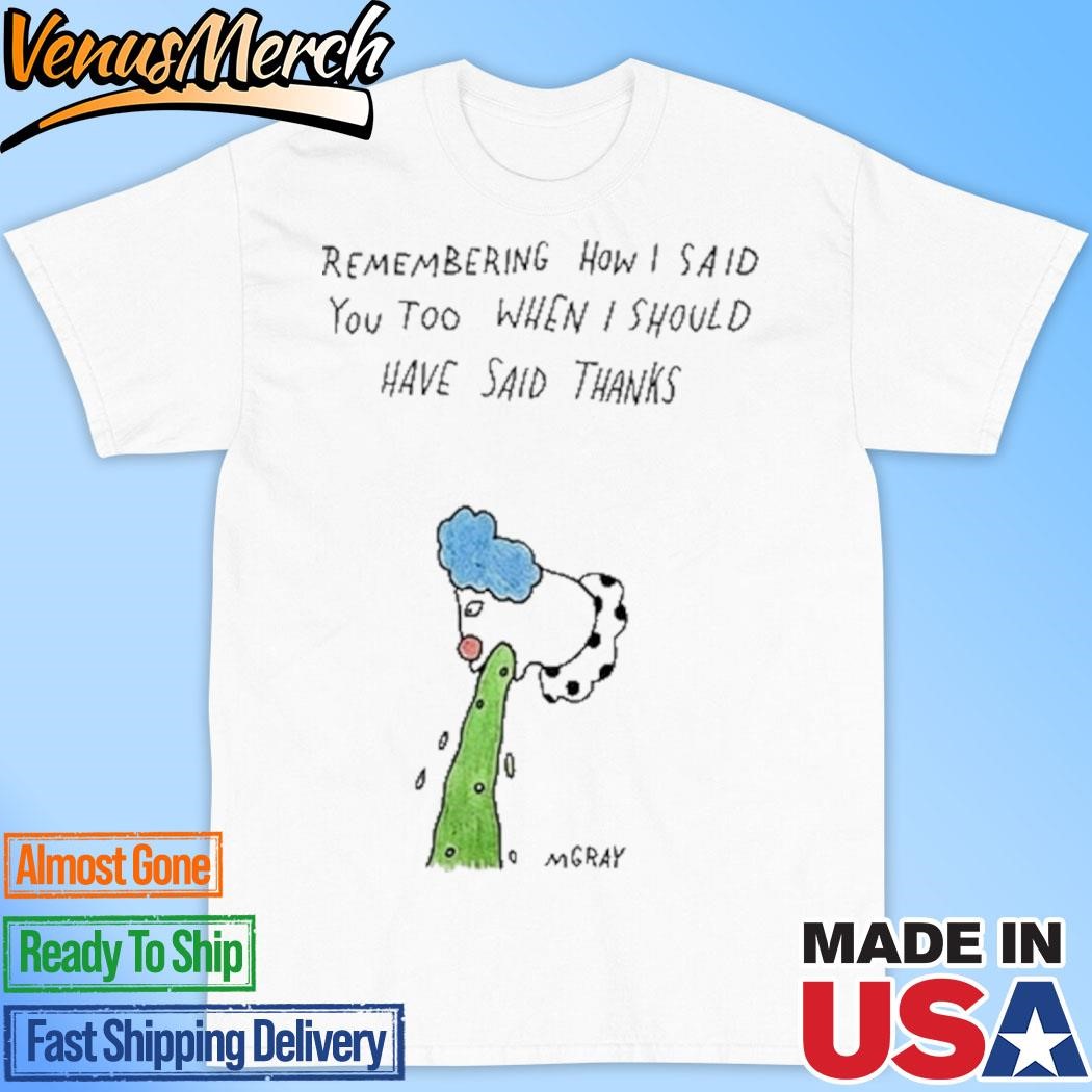 Official Remembering How I Said You Too When I Should Have Said Thanks Shirt