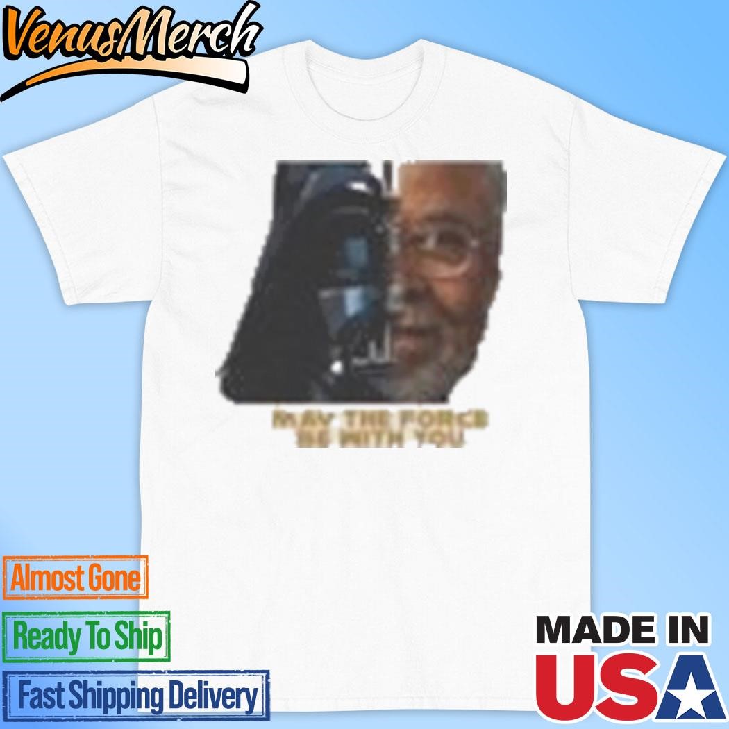 Official Rest In Peace James Earl Jones Shirt May The Force Be With You Darth Vader Star Wars Voice Actor Death Tribute Shirt