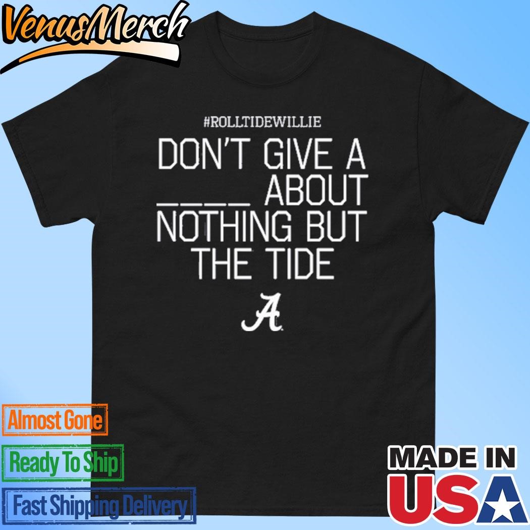 Official Rtw Don't Give A About Nothing But The Tide Bama A Shirt