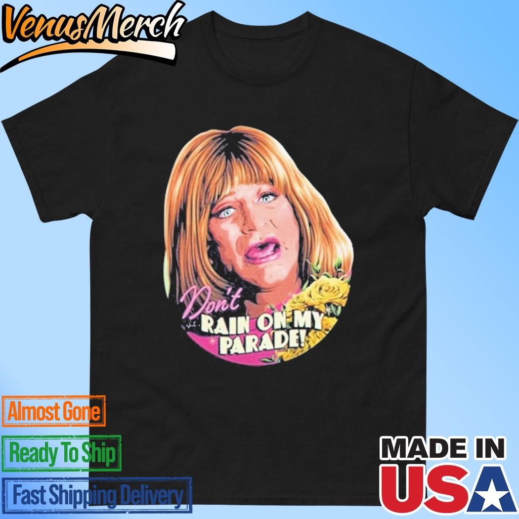 Official Sally Field Don't Rain On My Parade Shirt