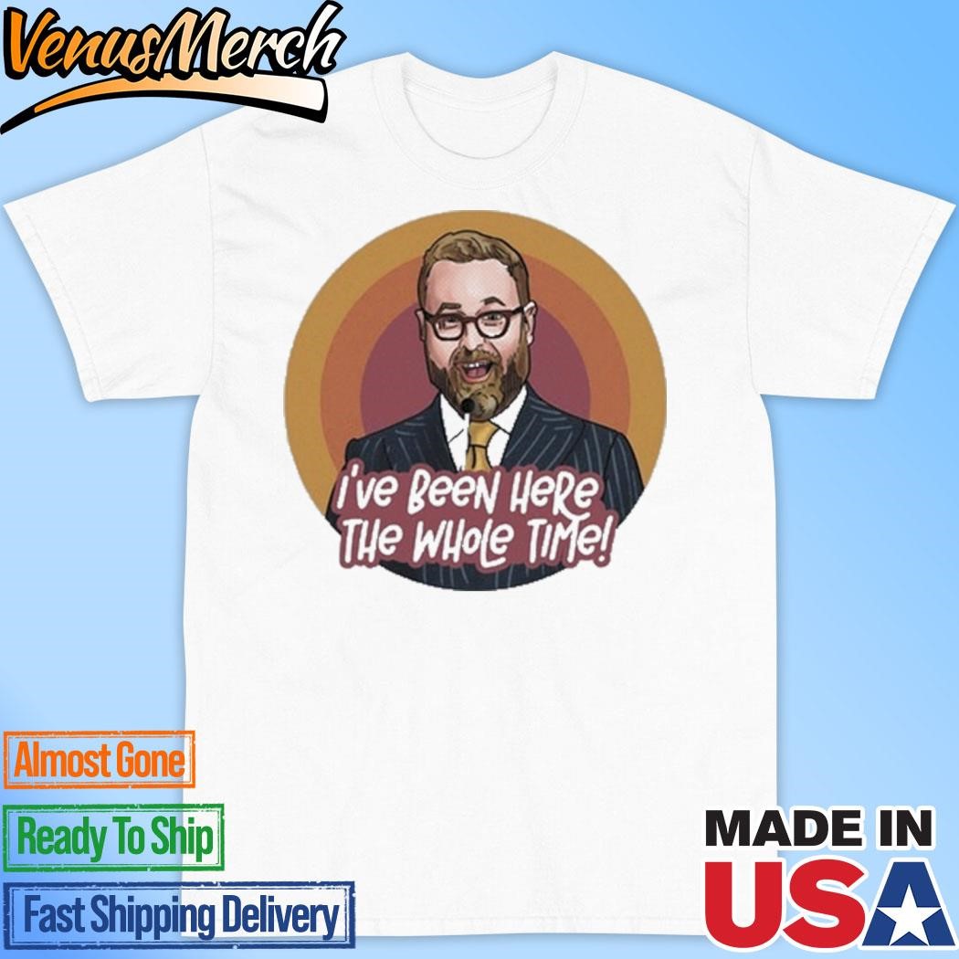 Official Sam Reich I've Been Here The Whole Time Shirt