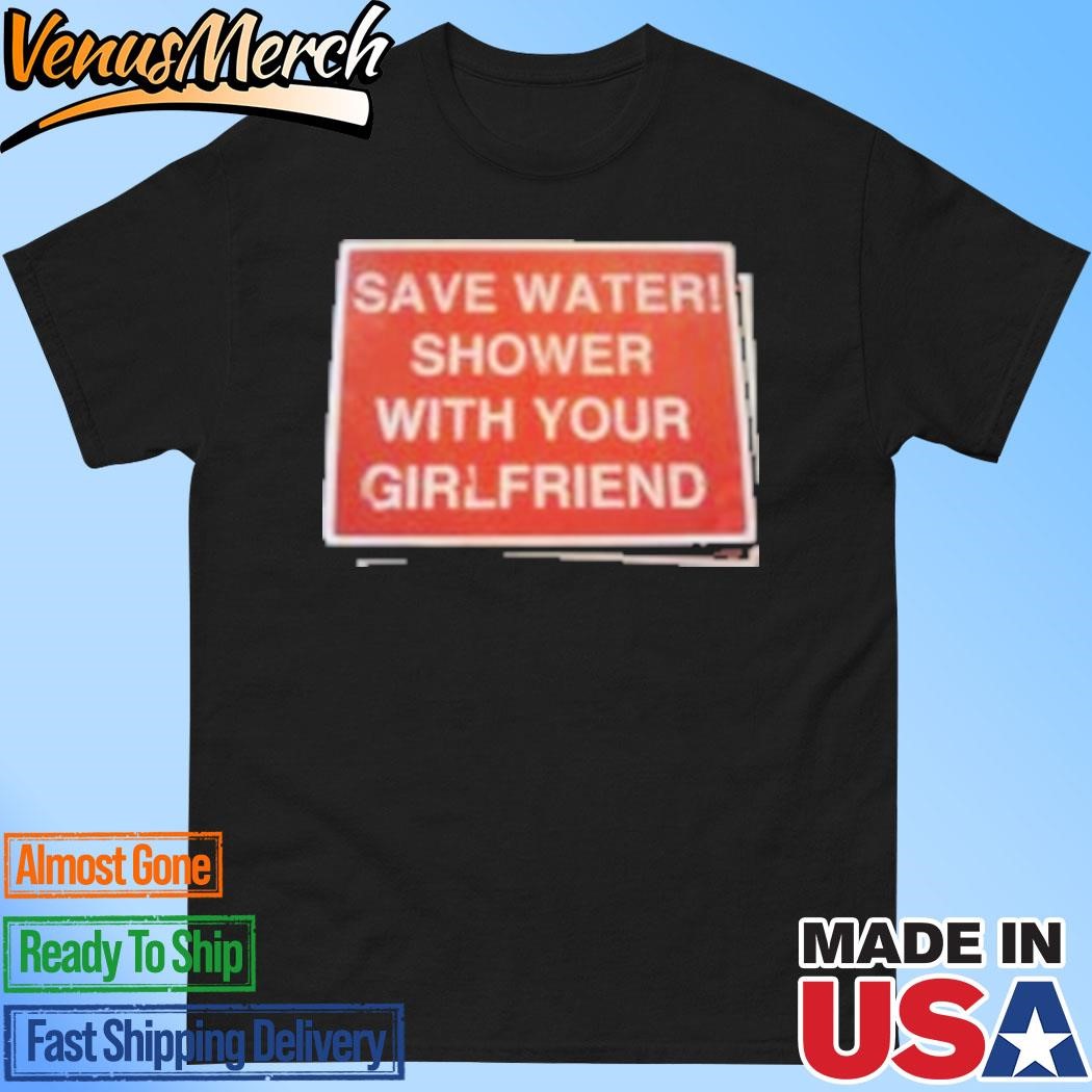 Official Save Water Shower With Your Girlfriend Sign T-Shirt