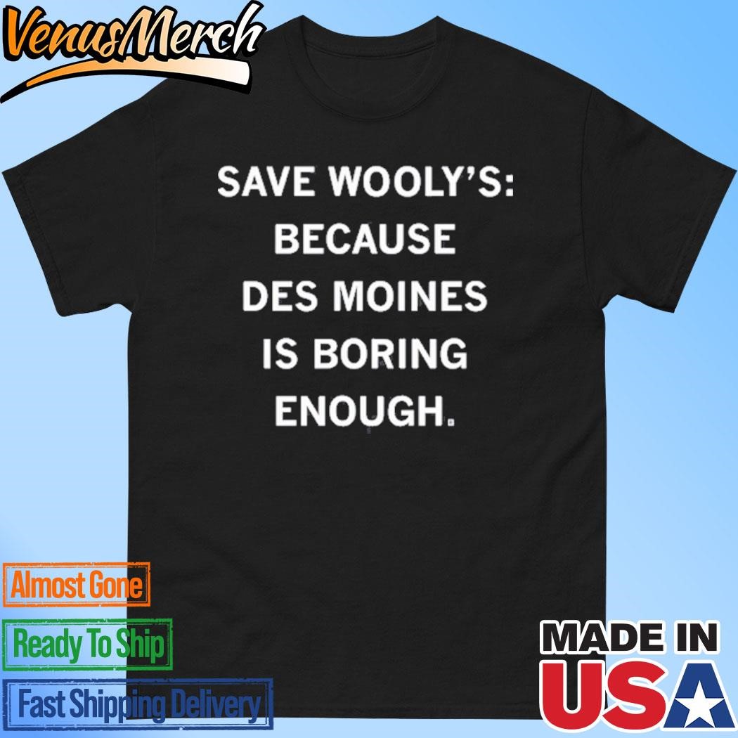 Official Save Wooly's Because Des Moines Is Boring Enough Shirt