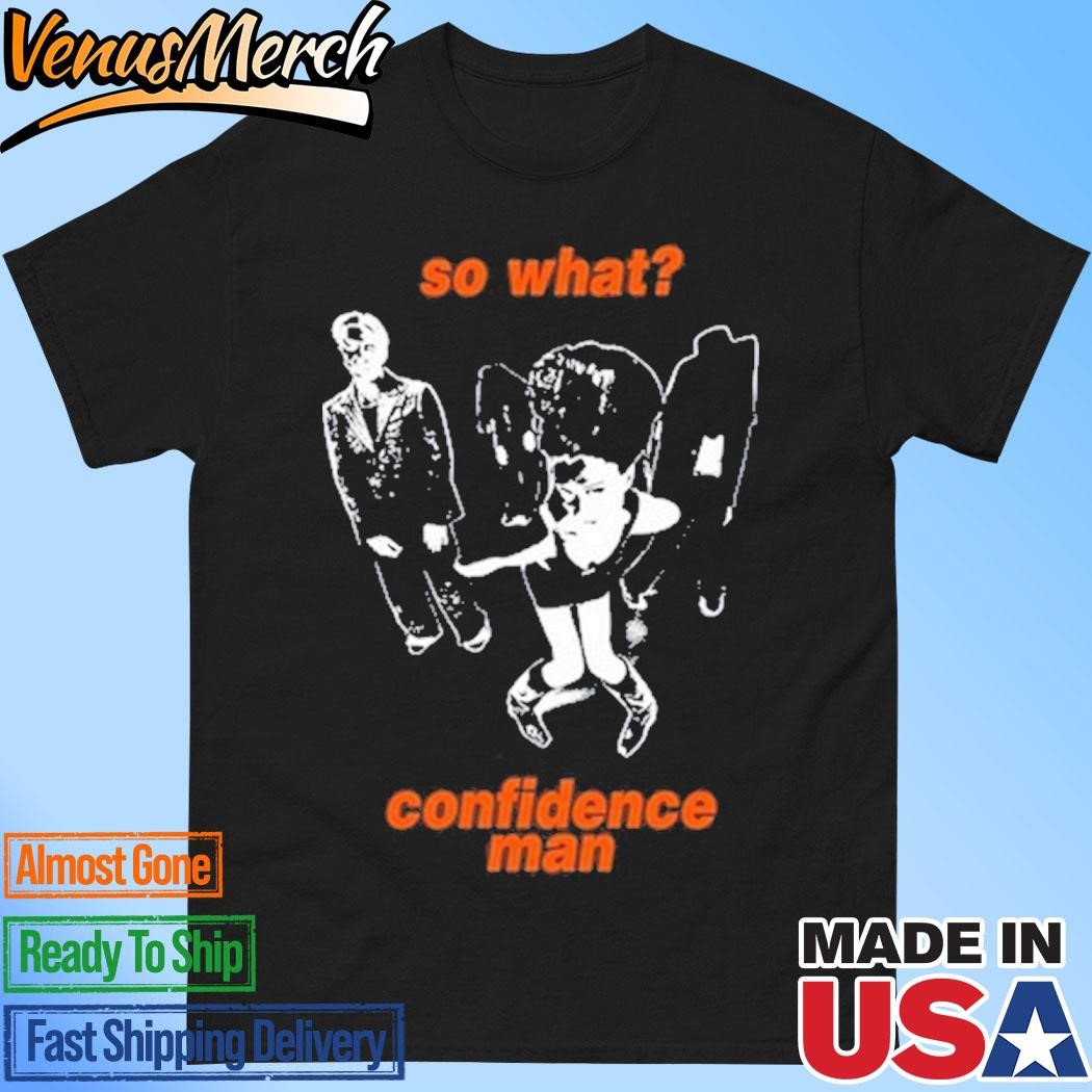 Official So What Confidence Man Shirt