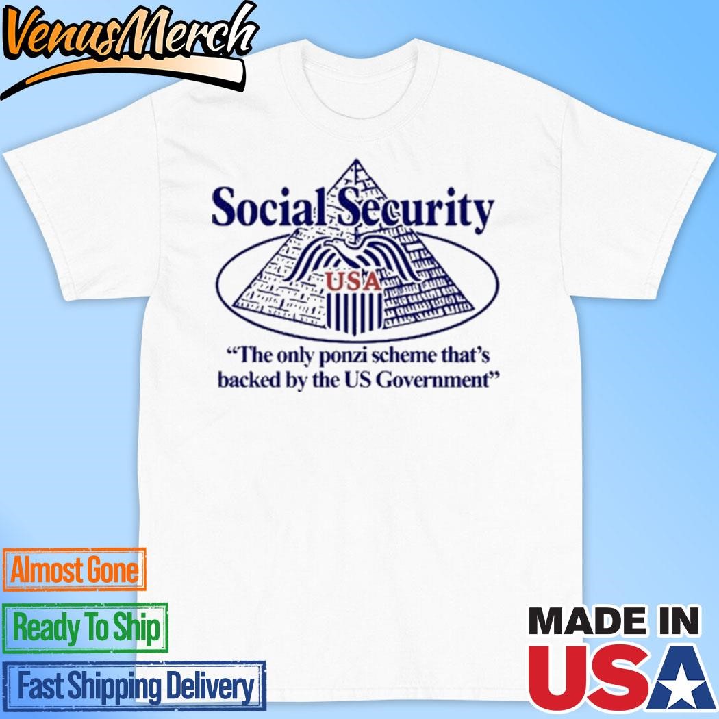 Official Social Security The Only Ponzi Scheme That's Backed By The Us Government Shirt