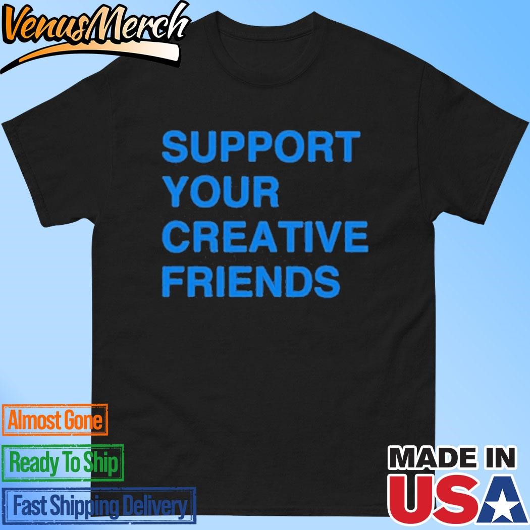 Official Support Your Creative Friends T-Shirt