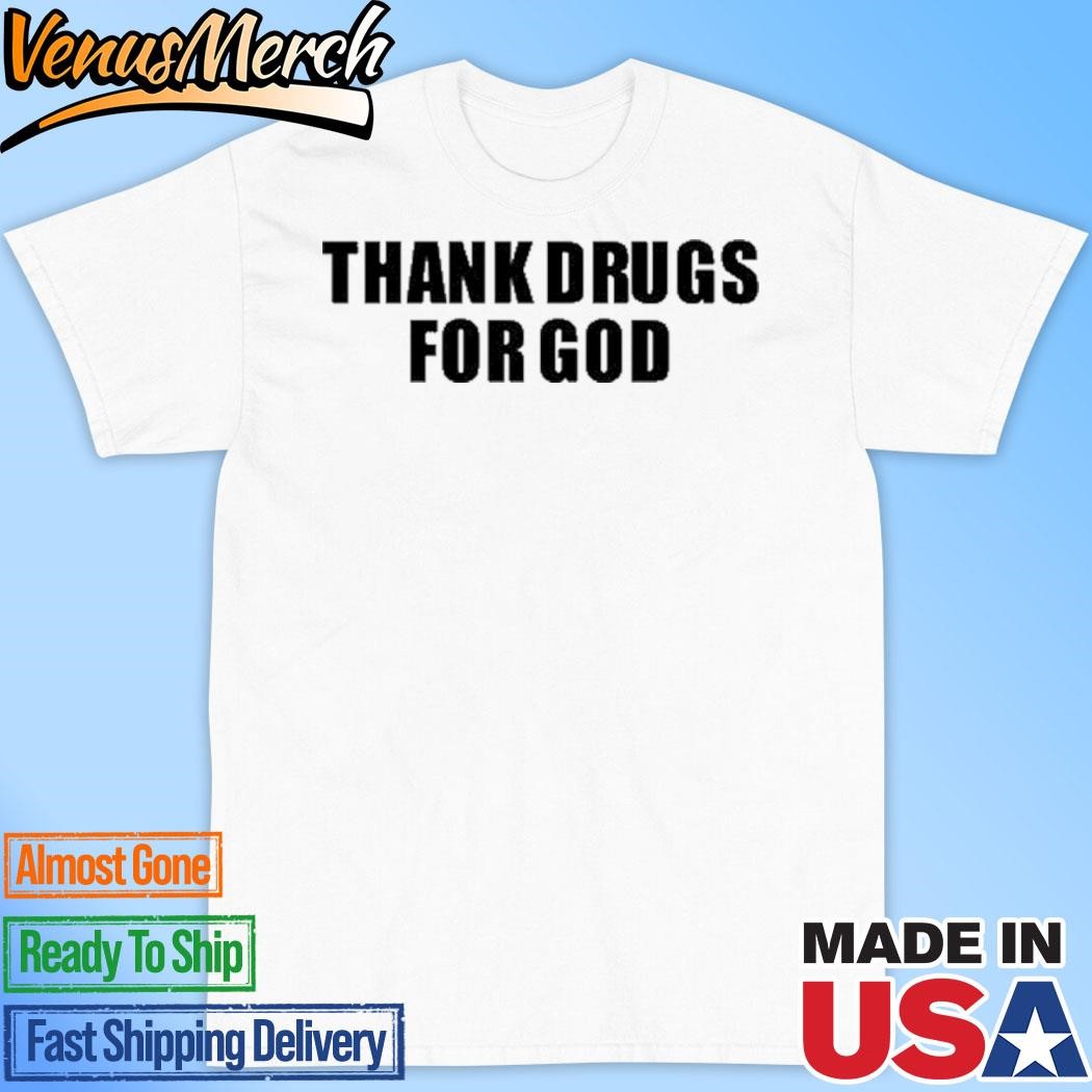 Official Thank Drugs For God Shirt