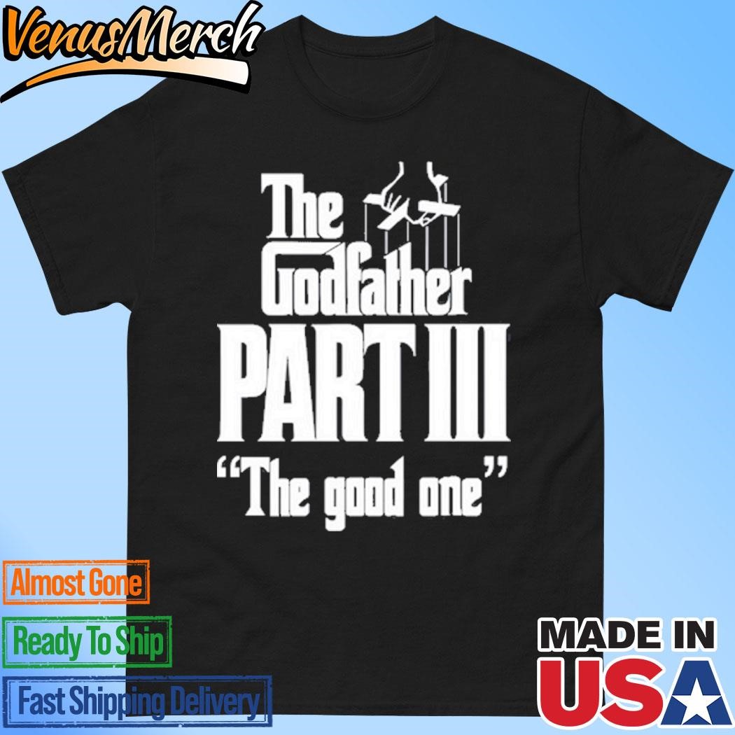 Official The Godfather Part Iii The Good One Shirt