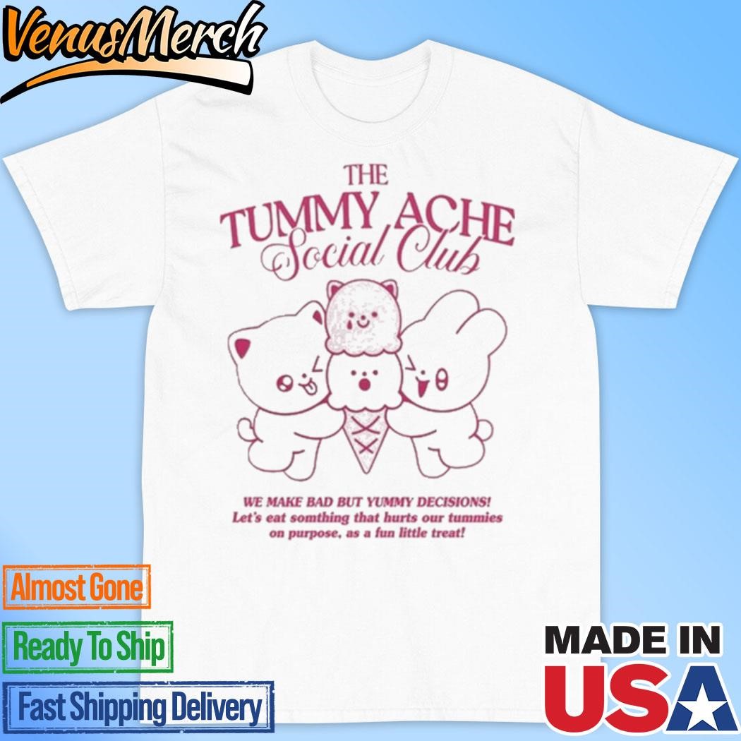 Official The Tummy Ache Social Club We Make Bad But Yummy Decisions Shirt