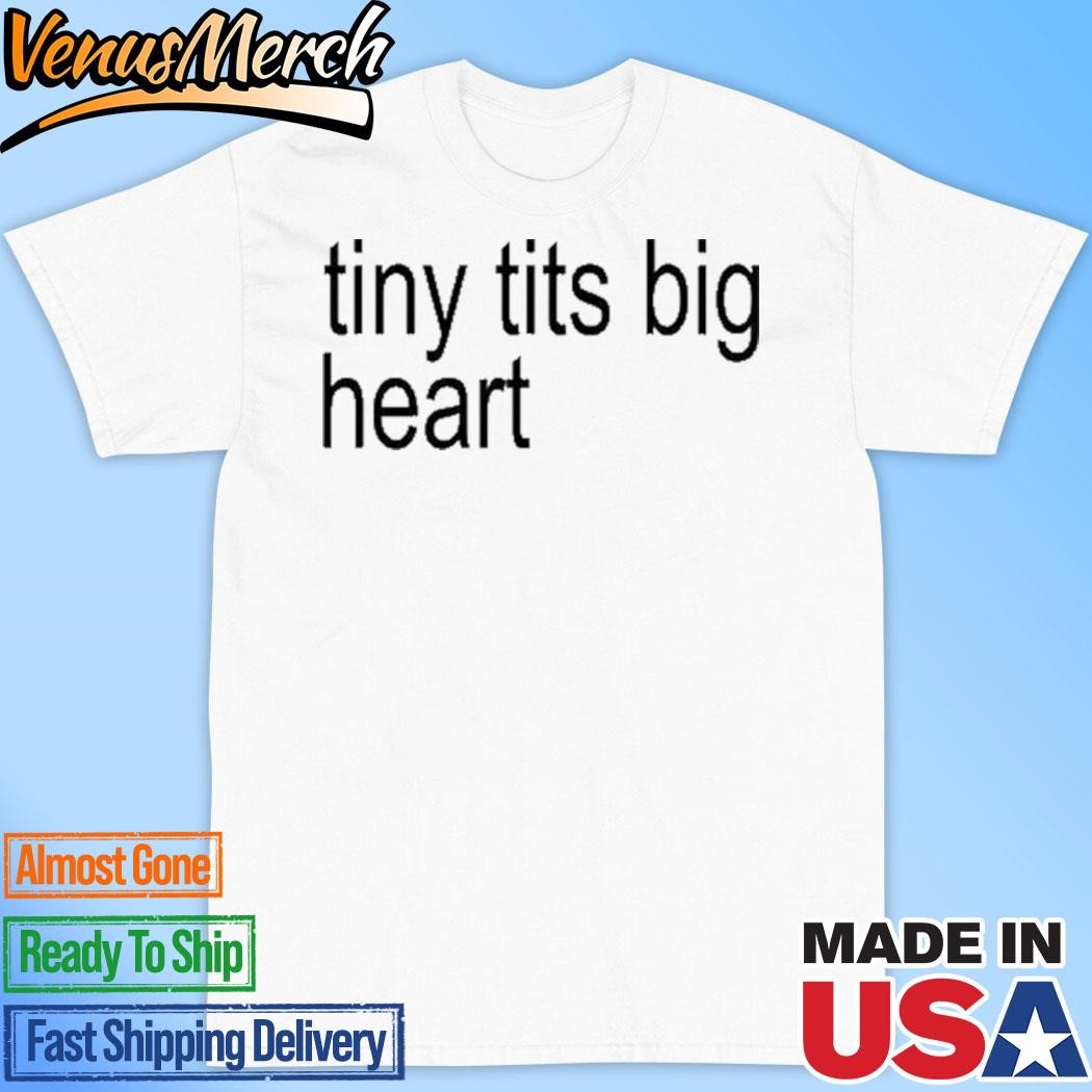 Official Tiny Tits Big Heart Shirt