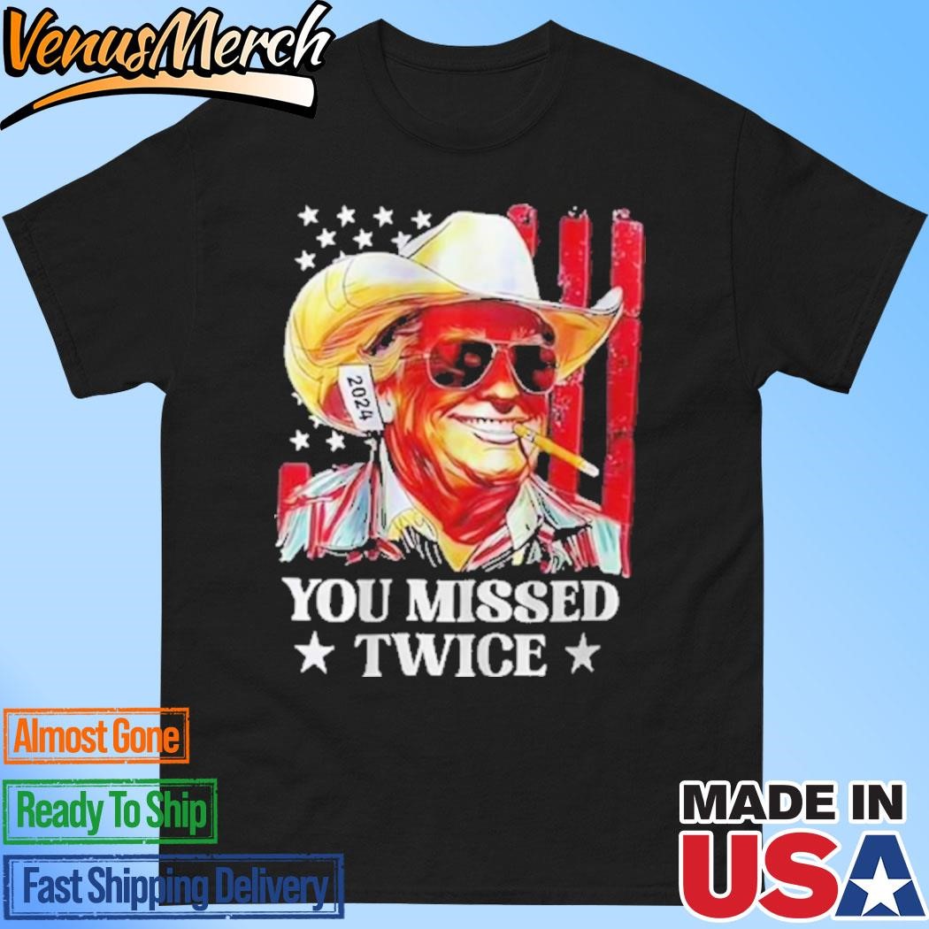 Official Trump You Missed Twice T-Shirt