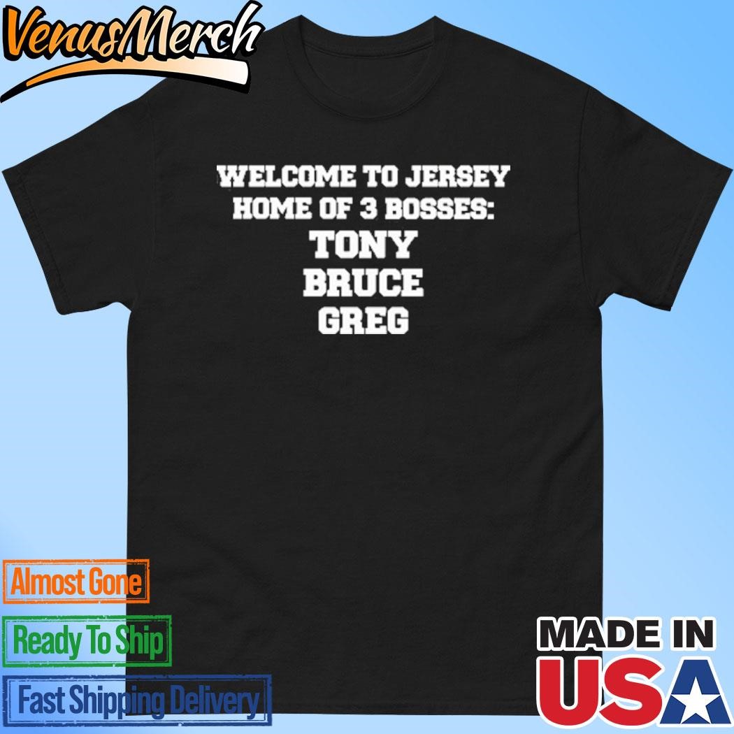 Official Welcome To Jersey Home Of 3 Bosses Tony Bruce Greg Shirt