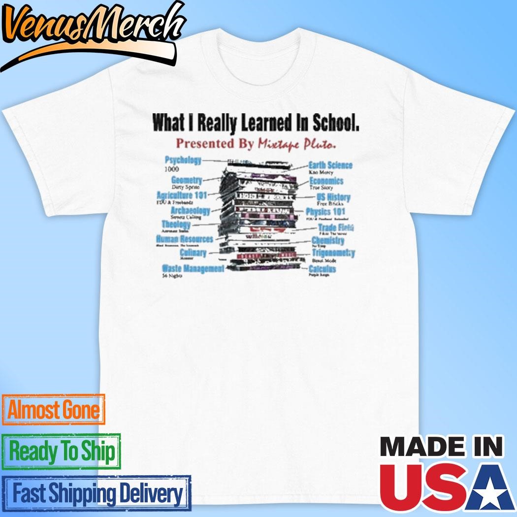 Official What I Really Learned In School Presented By Mixtape Pluto Shirt