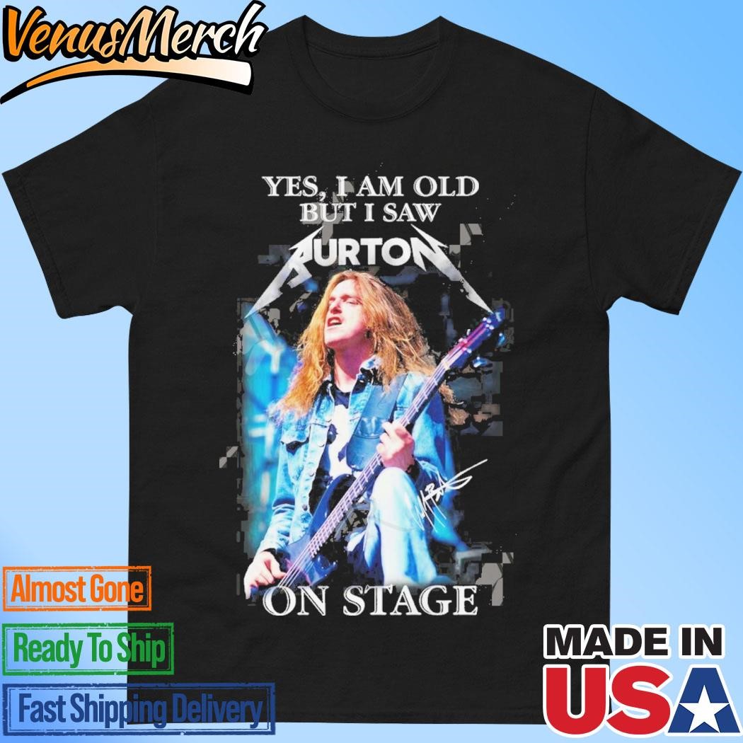 Official Yes, I Am Old But I Saw Cliff Burton On Stage T-Shirt