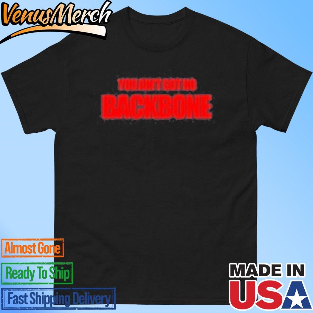 Official You Ain't Got No Backbone Black Shirt