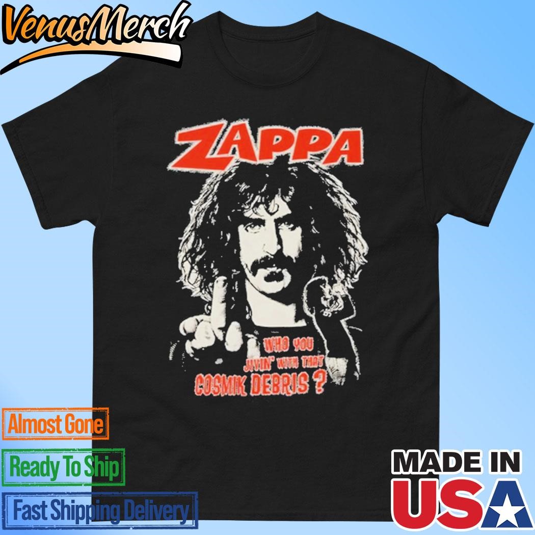 Official Zappa Who You Jivin With That Cosmik Debris Shirt