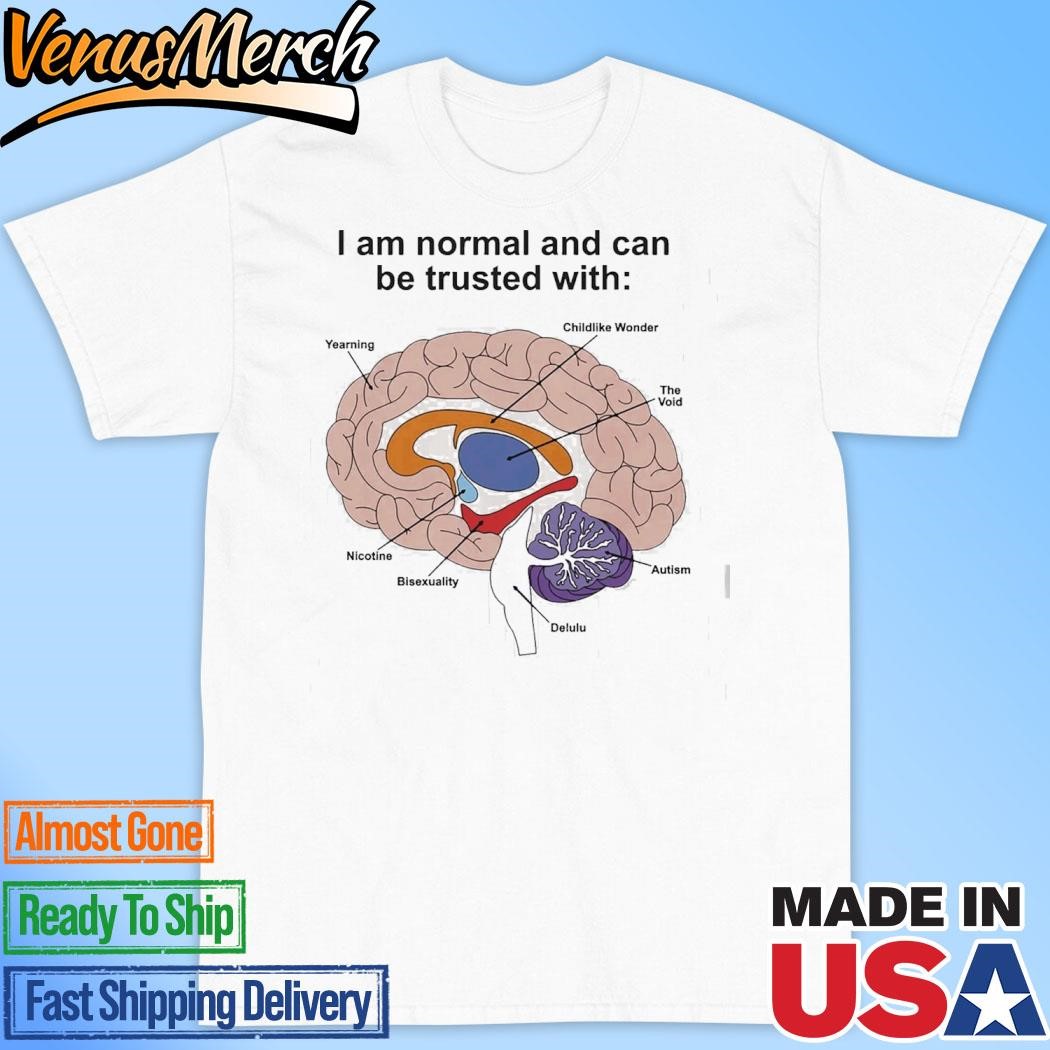 Official I Am Normal And Can Be Trusted With Shirt