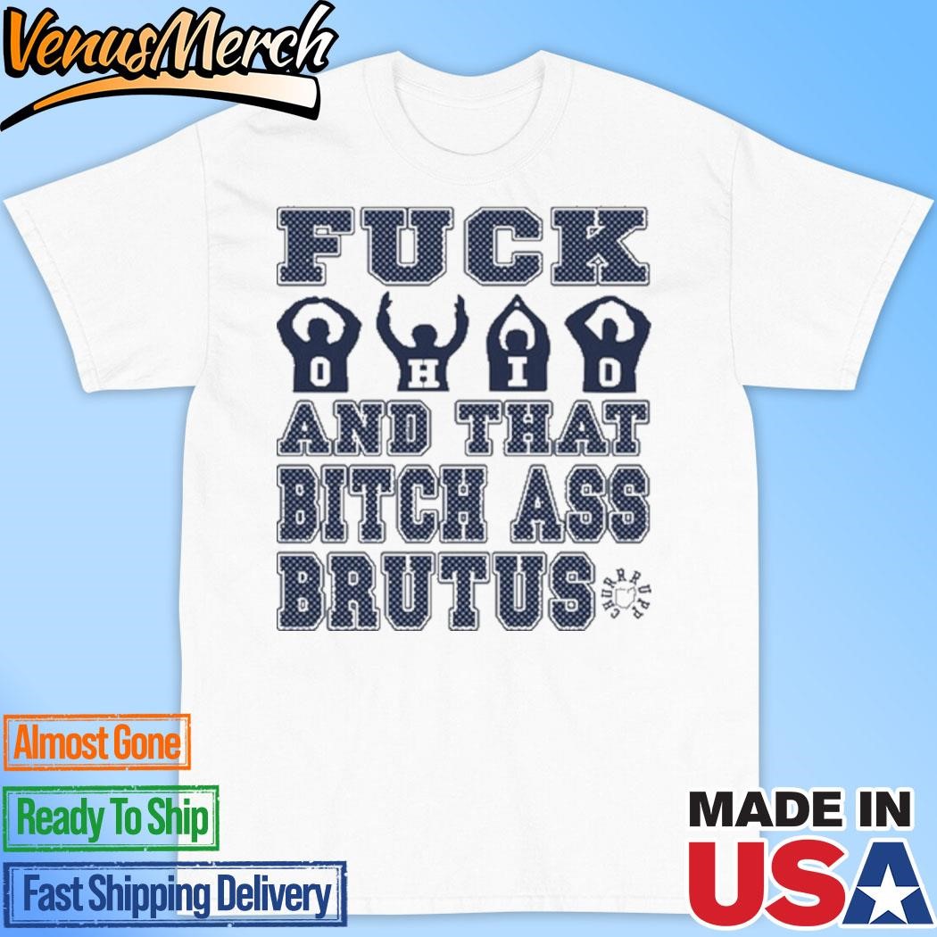 Official Fuck Ohio And That Bitch Ass Brutus Shirt