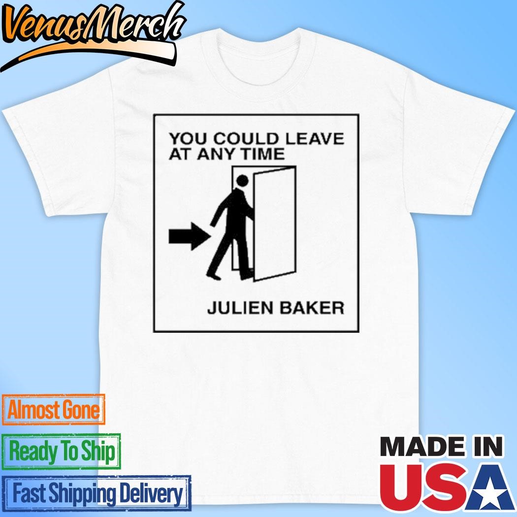 Official You Could Leave At Any Time Julien Baker Shirt